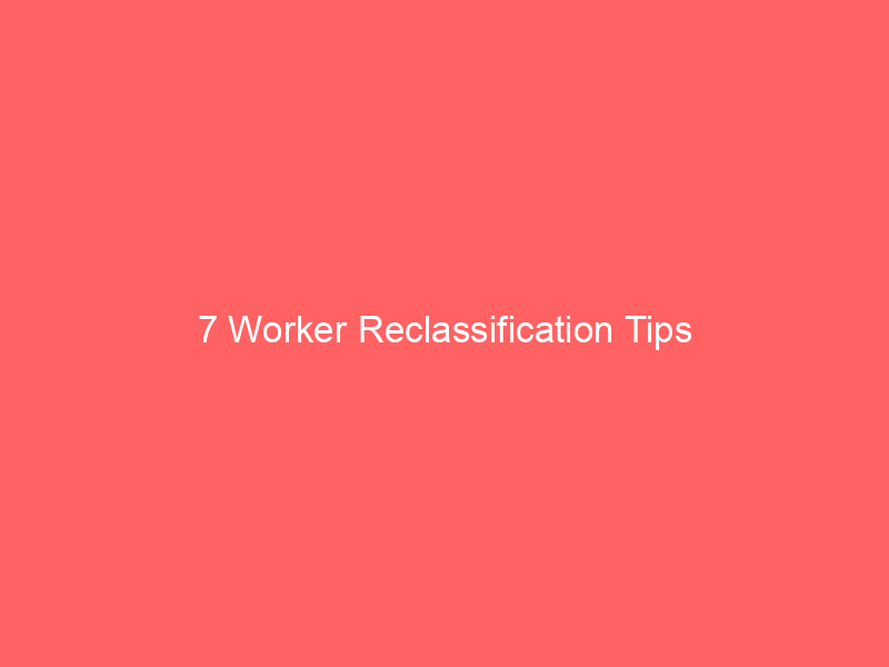 7 Worker Reclassification Tips - BatesonLaw